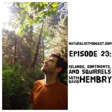 NaturalistPodcast.com Episode 23:  Islands, Continents, and Squirrels with David Hembry